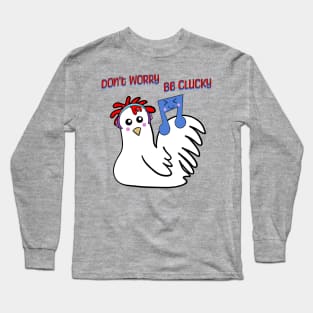 Chicken: Don't Worry, Be Clucky Long Sleeve T-Shirt